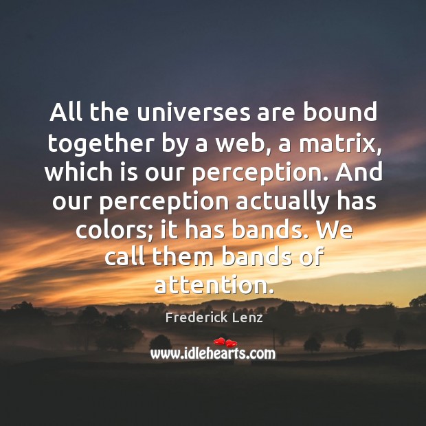 All the universes are bound together by a web, a matrix, which Frederick Lenz Picture Quote