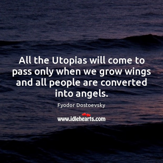 All the Utopias will come to pass only when we grow wings Image