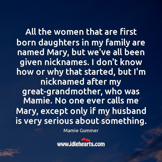 All the women that are first born daughters in my family are Mamie Gummer Picture Quote