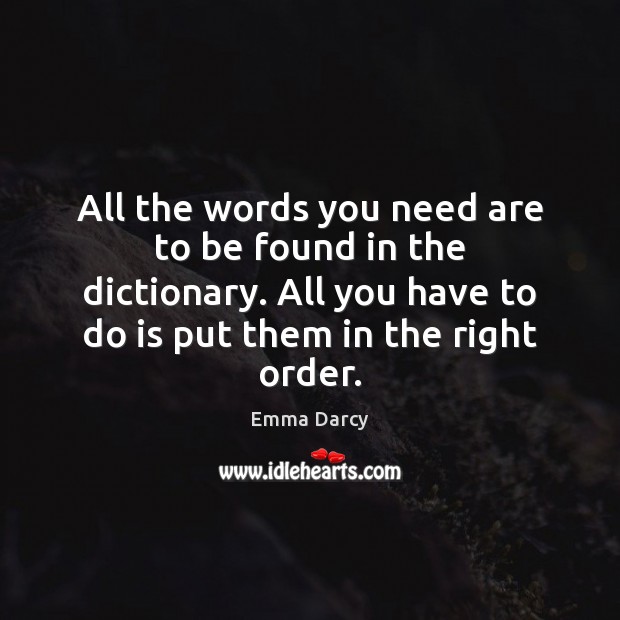 All the words you need are to be found in the dictionary. 