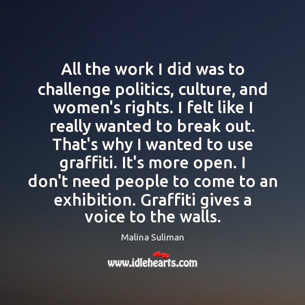 All the work I did was to challenge politics, culture, and women’s Malina Suliman Picture Quote