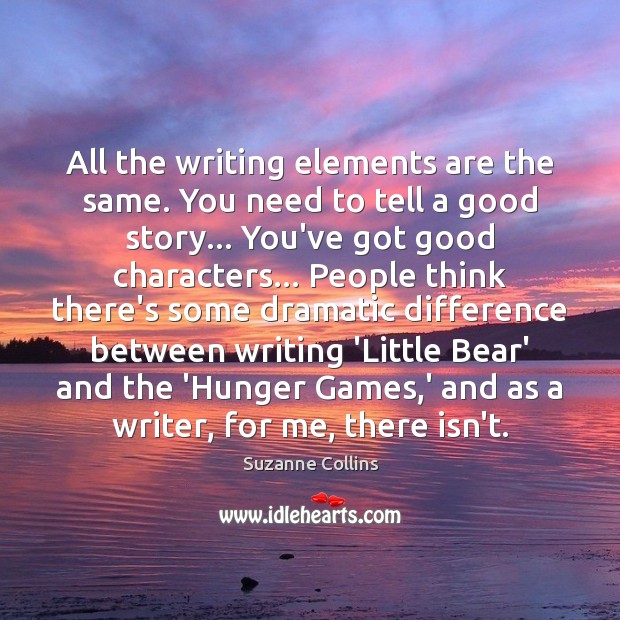 All the writing elements are the same. You need to tell a Suzanne Collins Picture Quote