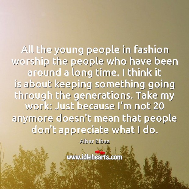 All the young people in fashion worship the people who have been Image