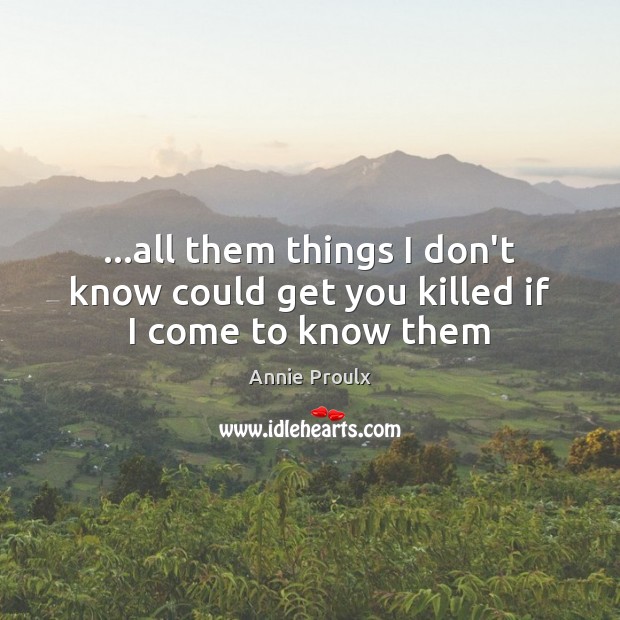 …all them things I don’t know could get you killed if I come to know them Image