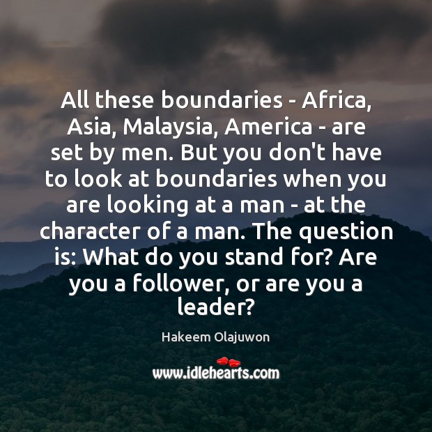 All these boundaries – Africa, Asia, Malaysia, America – are set by Hakeem Olajuwon Picture Quote