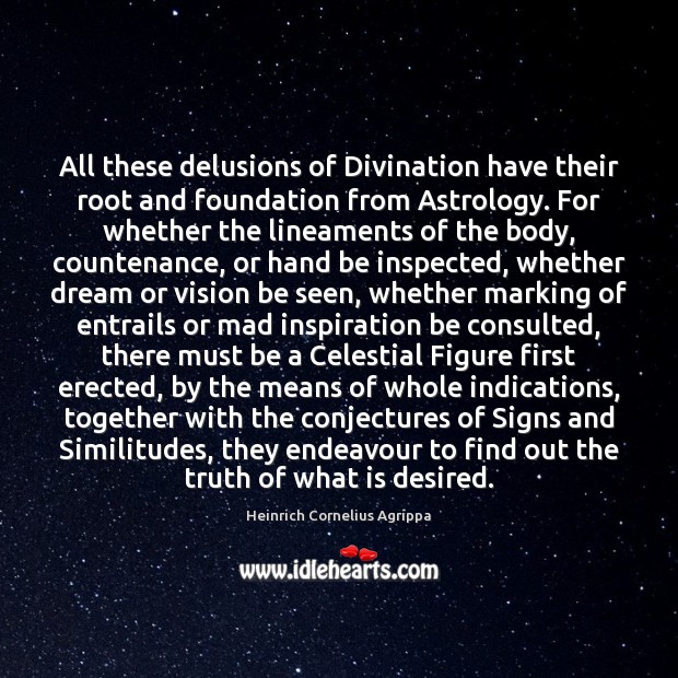 All these delusions of Divination have their root and foundation from Astrology. Astrology Quotes Image