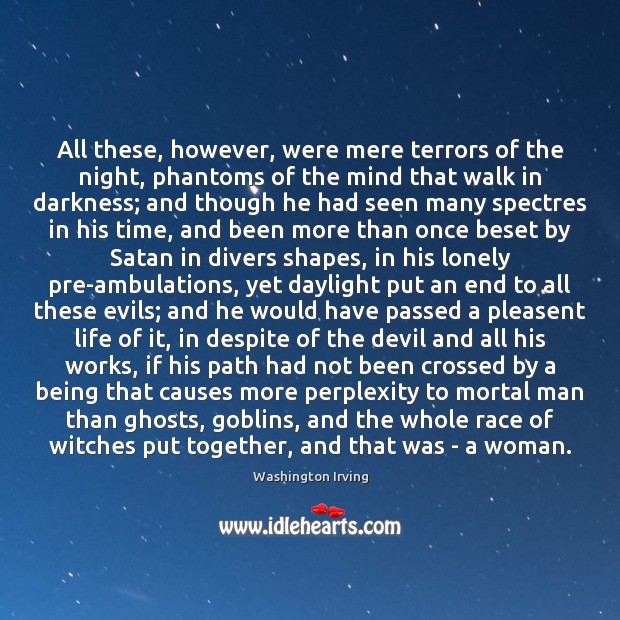 All these, however, were mere terrors of the night, phantoms of the Washington Irving Picture Quote