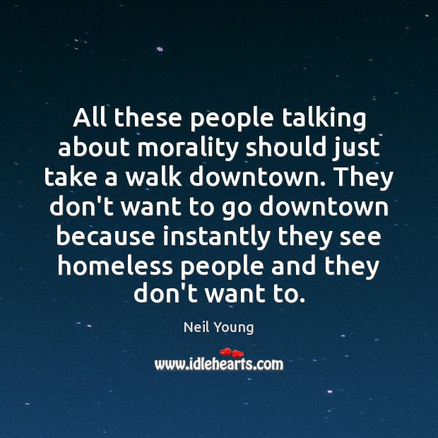 All these people talking about morality should just take a walk downtown. Image