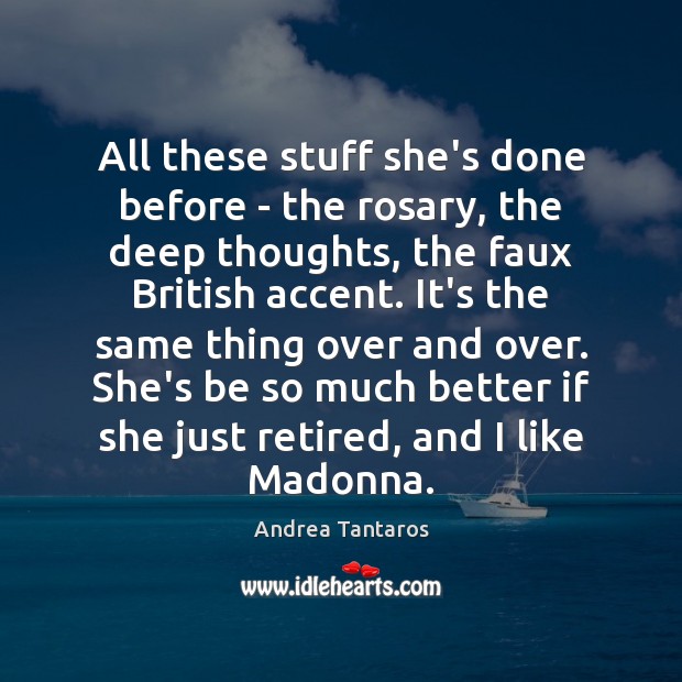 All these stuff she’s done before – the rosary, the deep thoughts, Andrea Tantaros Picture Quote