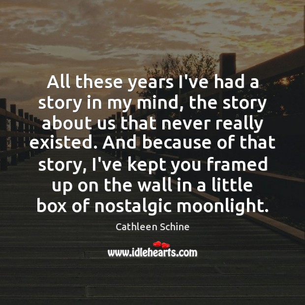 All these years I’ve had a story in my mind, the story Cathleen Schine Picture Quote