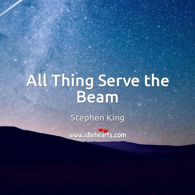 All Thing Serve the Beam Image