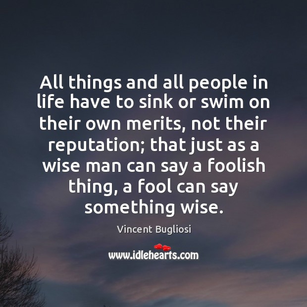 All things and all people in life have to sink or swim Vincent Bugliosi Picture Quote