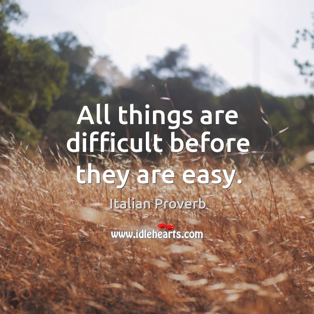 All things are difficult before they are easy. Image