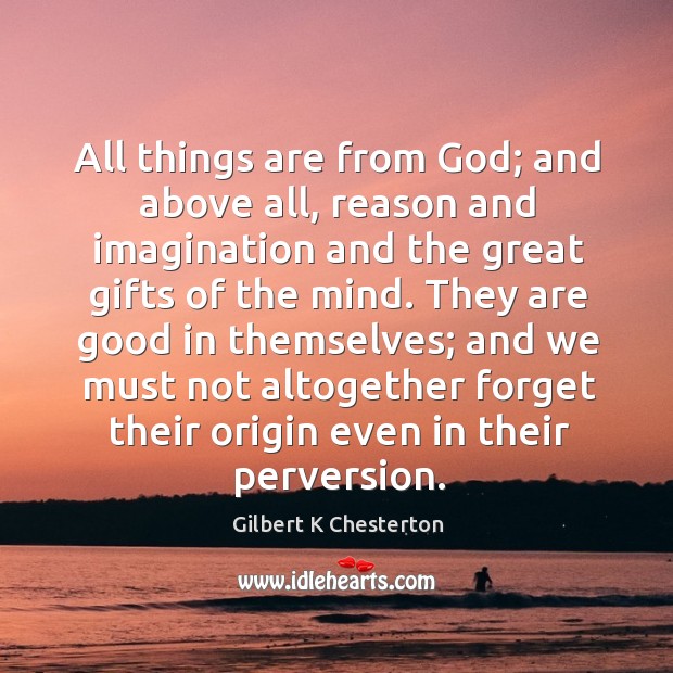 All things are from God; and above all, reason and imagination and Image