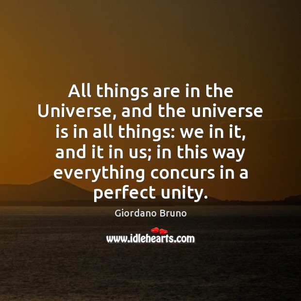 All things are in the Universe, and the universe is in all Giordano Bruno Picture Quote