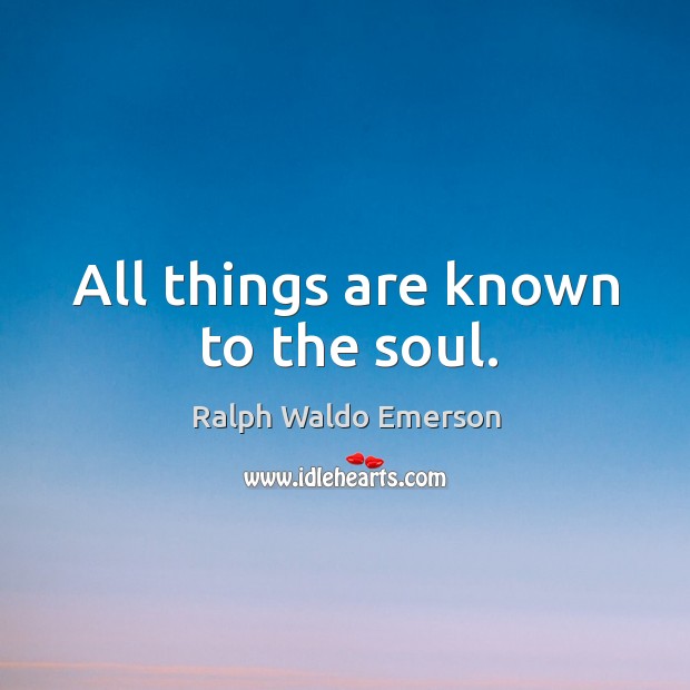 All things are known to the soul. Image