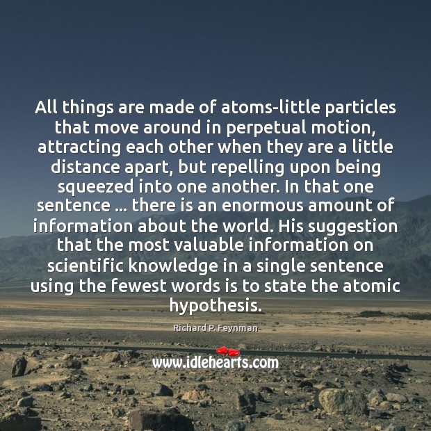 All things are made of atoms-little particles that move around in perpetual Richard P. Feynman Picture Quote