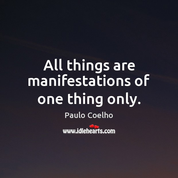 All things are manifestations of one thing only. 