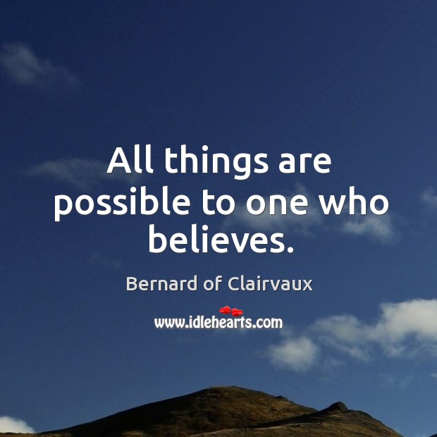All things are possible to one who believes. Image
