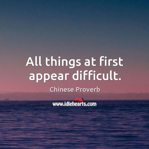 All things at first appear difficult. Chinese Proverbs Image