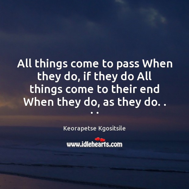 All things come to pass When they do, if they do All Image