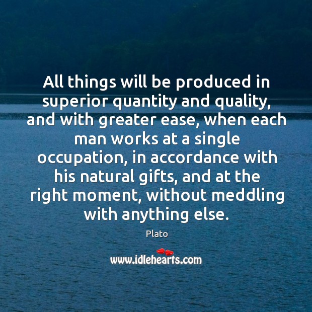 All things will be produced in superior quantity and quality Plato Picture Quote