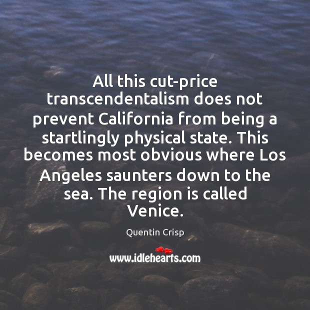 All this cut-price transcendentalism does not prevent California from being a startlingly Quentin Crisp Picture Quote