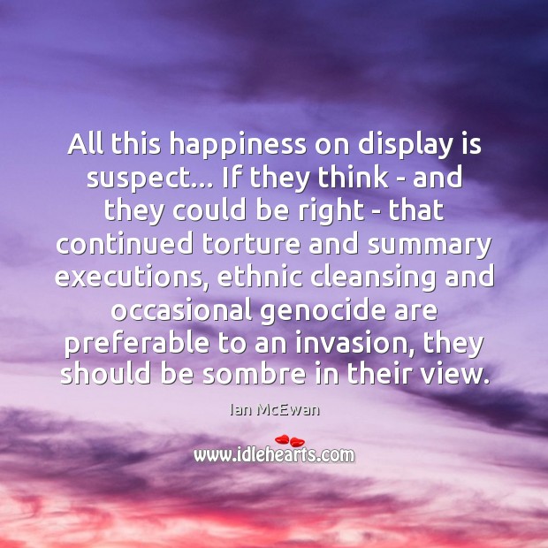 All this happiness on display is suspect… If they think – and Image