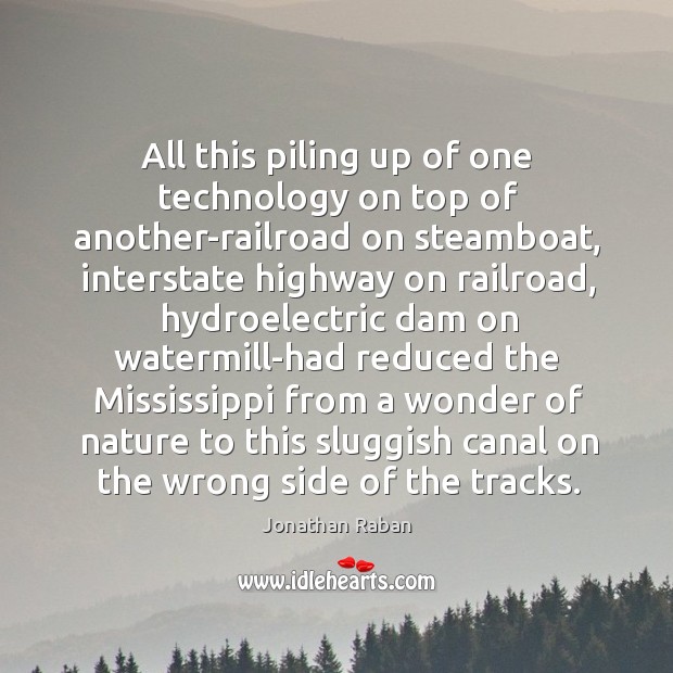 All this piling up of one technology on top of another-railroad on Image