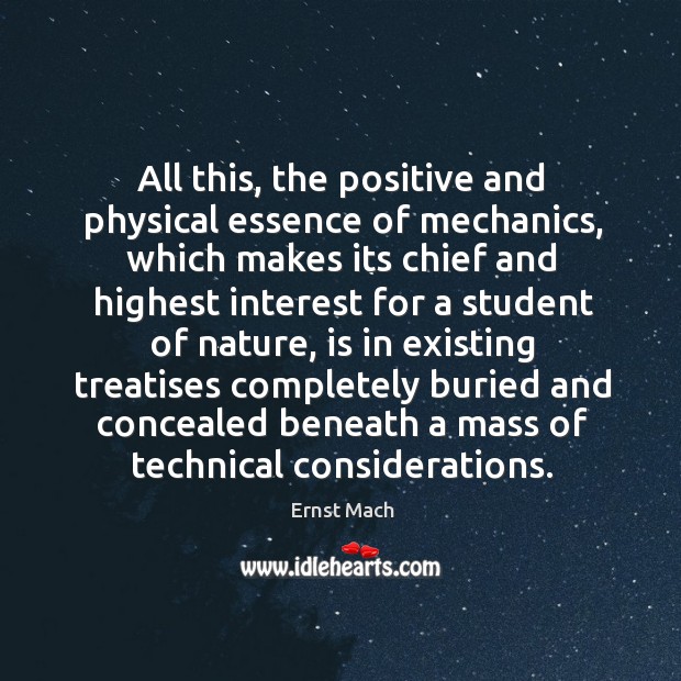 All this, the positive and physical essence of mechanics, which makes its Ernst Mach Picture Quote