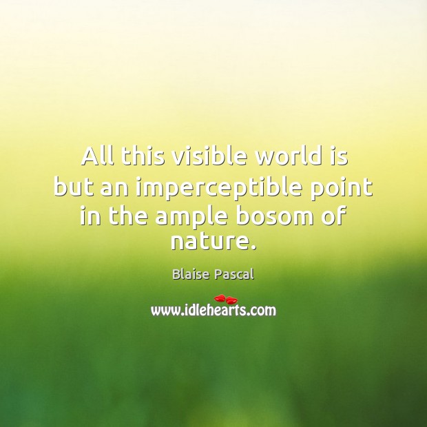All this visible world is but an imperceptible point in the ample bosom of nature. Image