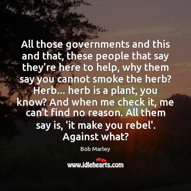 All those governments and this and that, these people that say they’re Bob Marley Picture Quote