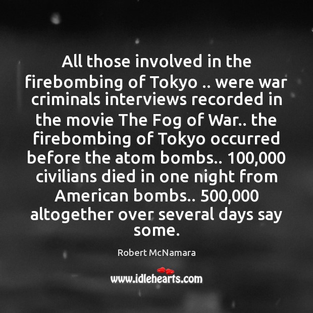 All those involved in the firebombing of Tokyo .. were war criminals interviews Image