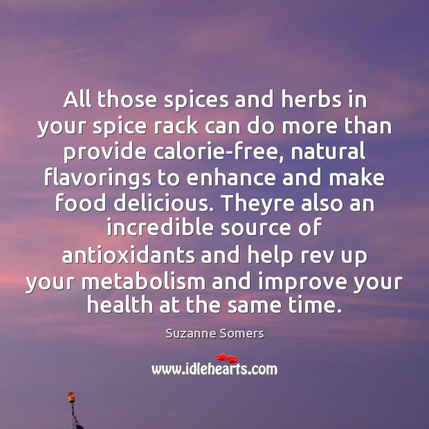 All those spices and herbs in your spice rack can do more Suzanne Somers Picture Quote