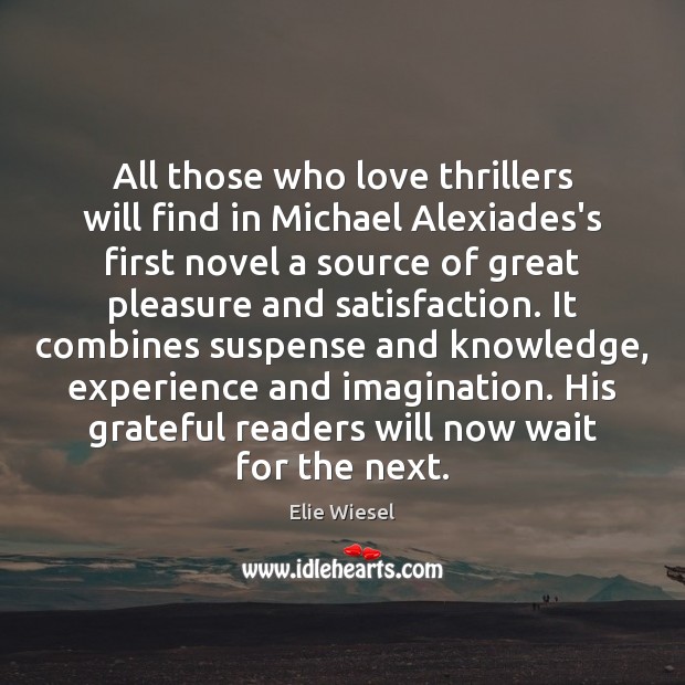 All those who love thrillers will find in Michael Alexiades’s first novel Elie Wiesel Picture Quote