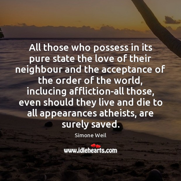 All those who possess in its pure state the love of their Simone Weil Picture Quote