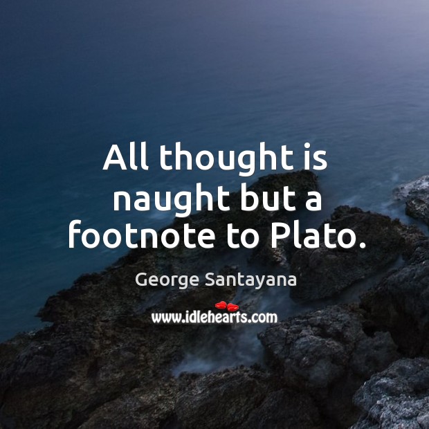 All thought is naught but a footnote to plato. Image