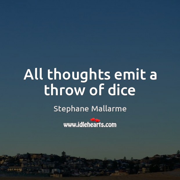 All thoughts emit a throw of dice Image