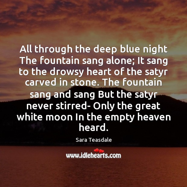 All through the deep blue night The fountain sang alone; It sang Image