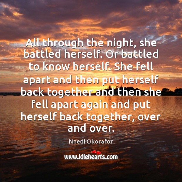 All through the night, she battled herself. Or battled to know herself. Nnedi Okorafor Picture Quote