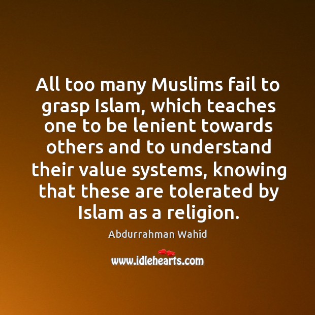 All too many muslims fail to grasp islam, which teaches one to be lenient towards Fail Quotes Image