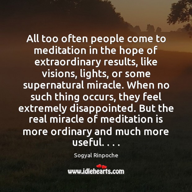 All too often people come to meditation in the hope of extraordinary Sogyal Rinpoche Picture Quote