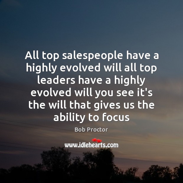 All top salespeople have a highly evolved will all top leaders have Bob Proctor Picture Quote