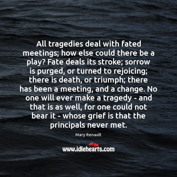 All tragedies deal with fated meetings; how else could there be a Image