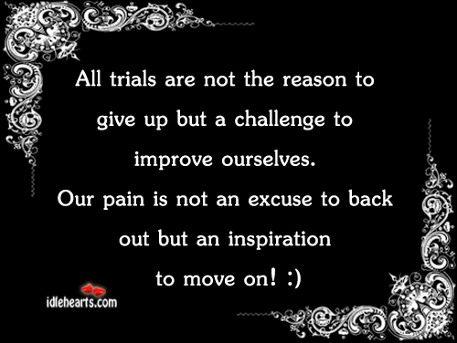 All trails are not the reason to give up but. Challenge Quotes Image