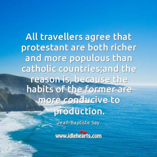 All travellers agree that protestant are both richer and more populous than Image