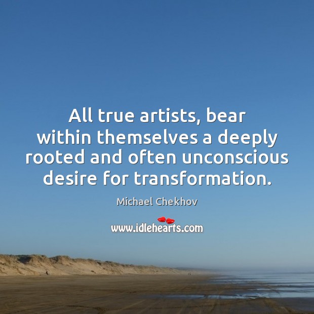 All true artists, bear within themselves a deeply rooted and often unconscious Michael Chekhov Picture Quote