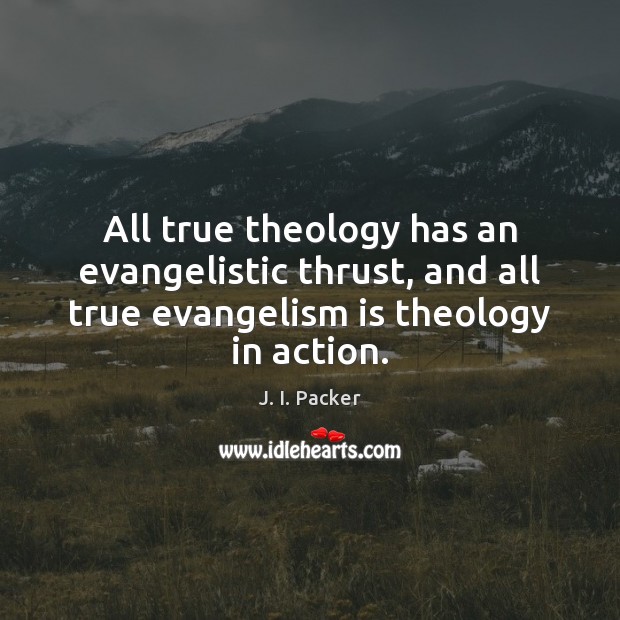 All true theology has an evangelistic thrust, and all true evangelism is Image