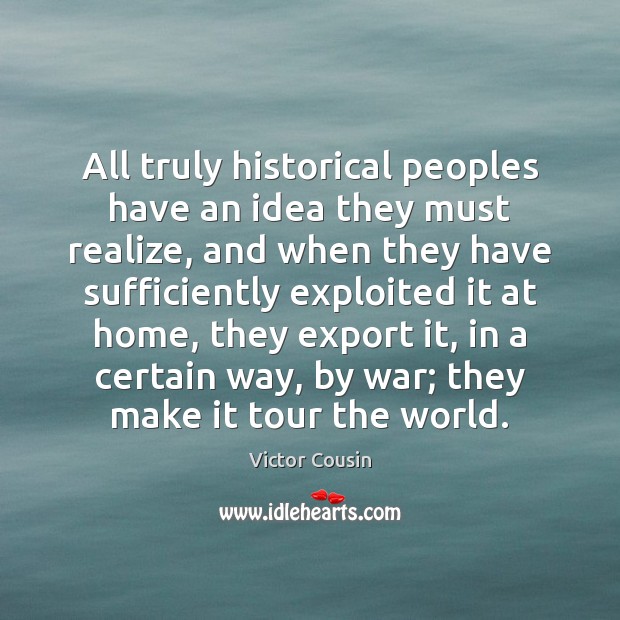 All truly historical peoples have an idea they must realize, and when Image