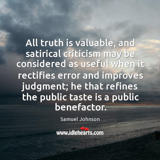 All truth is valuable, and satirical criticism may be considered as useful Image